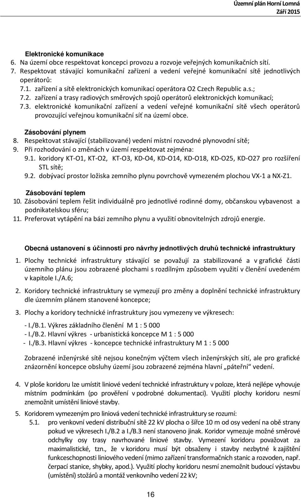Czech Republic a.s.; 7.2. zařízení a trasy radiových směrových spojů operátorů elektronických komunikací; 7.3.
