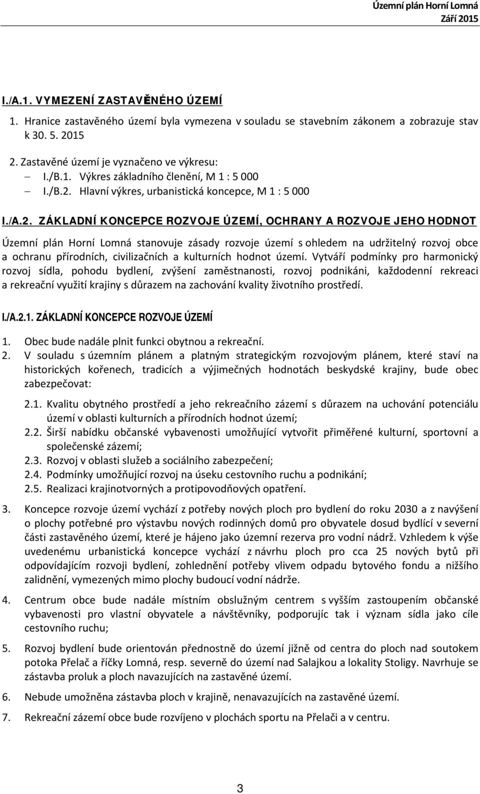 udržitelný rozvoj obce a ochranu přírodních, civilizačních a kulturních hodnot území.
