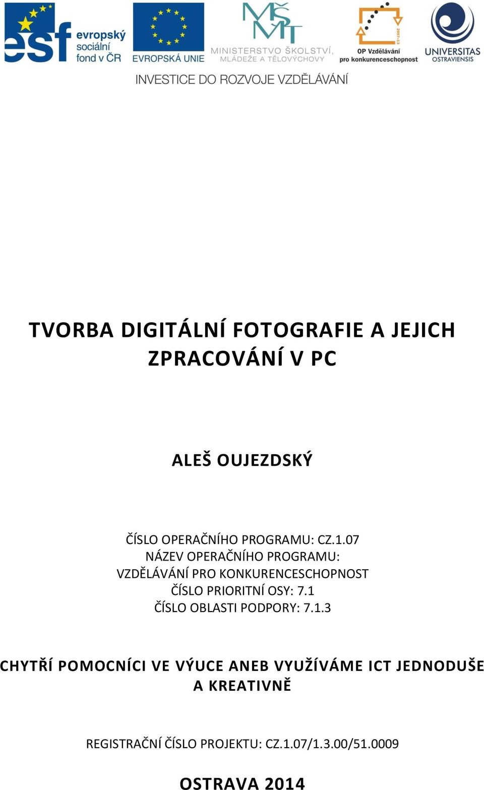 07 NÁZEV OPERAČNÍHO PROGRAMU: VZDĚLÁVÁNÍ PRO KONKURENCESCHOPNOST ČÍSLO PRIORITNÍ OSY: 7.