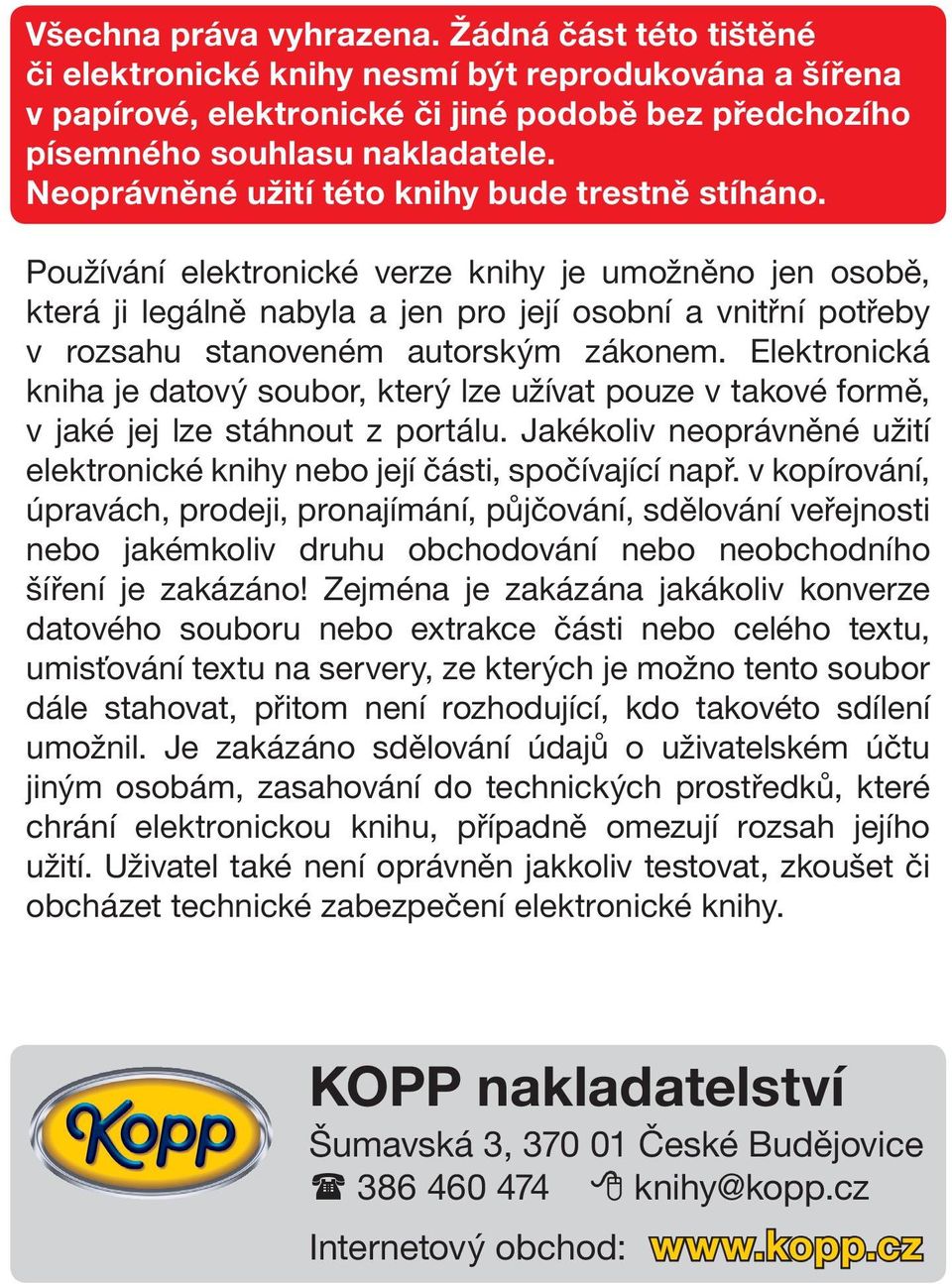 Používání elektronické verze knihy je umožněno jen osobě, která ji legálně nabyla a jen pro její osobní a vnitřní potřeby v rozsahu stanoveném autorským zákonem.