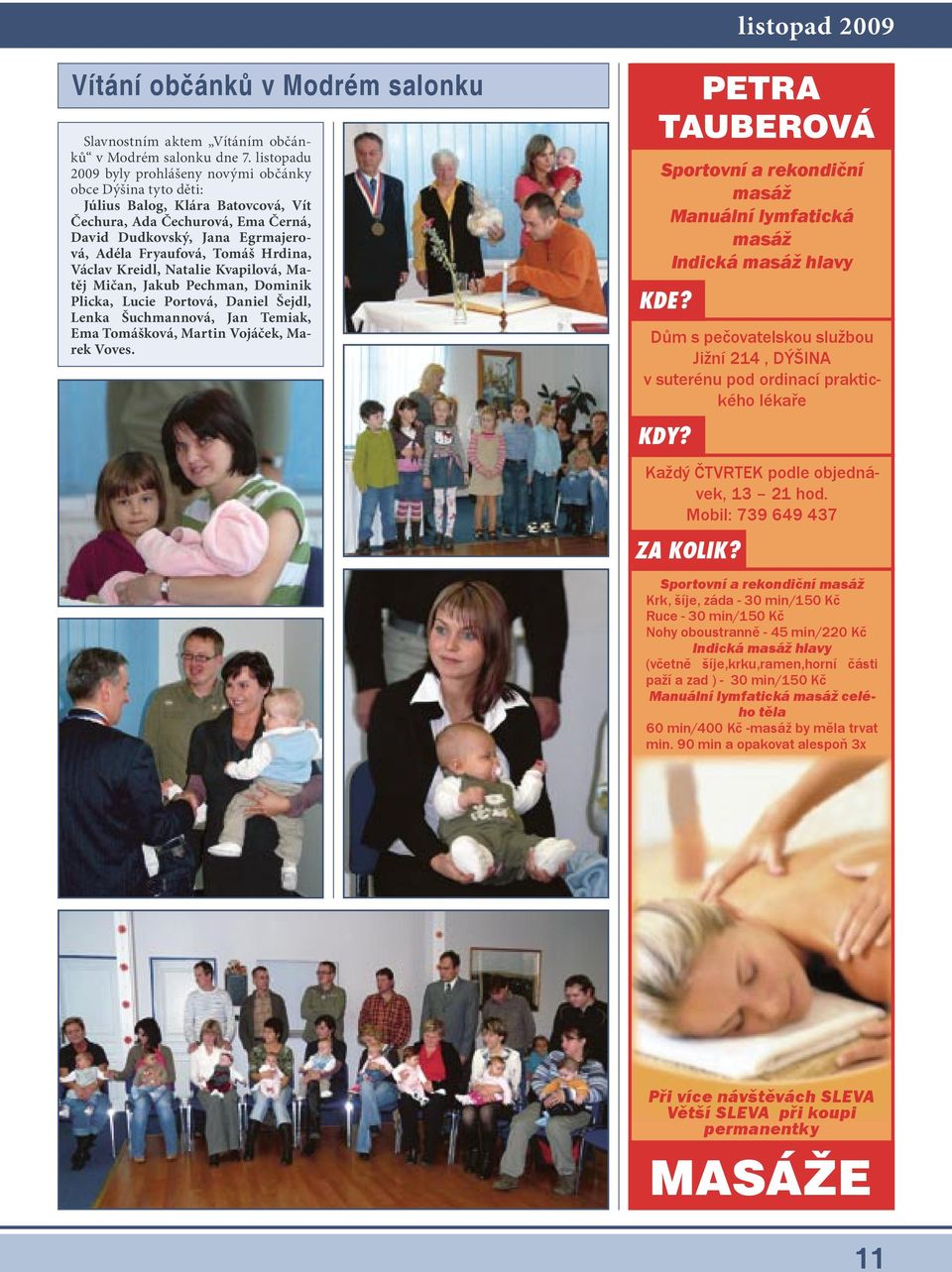 Hrdina, Václav Kreidl, Natalie Kvapilová, Matěj Mičan, Jakub Pechman, Dominik Plicka, Lucie Portová, Daniel Šejdl, Lenka Šuchmannová, Jan Temiak, Ema Tomášková, Martin Vojáček, Marek Voves.