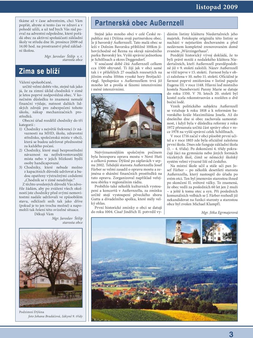 starosta obce Vážení spoluobčané, určitě velmi dobře víte, stejně tak jako já, že za zimní úklid chodníků v zimě je letos poprvé zodpovědná obec.
