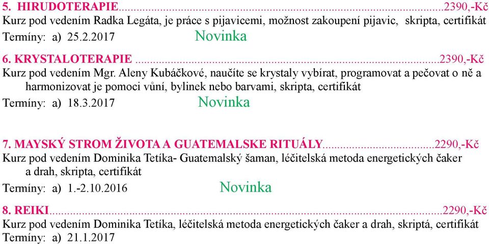 Aleny Kubáčkové, naučíte se krystaly vybírat, programovat a pečovat o ně a harmonizovat je pomoci vůní, bylinek nebo barvami, skripta, Termíny: a) 18.3.2017 7.