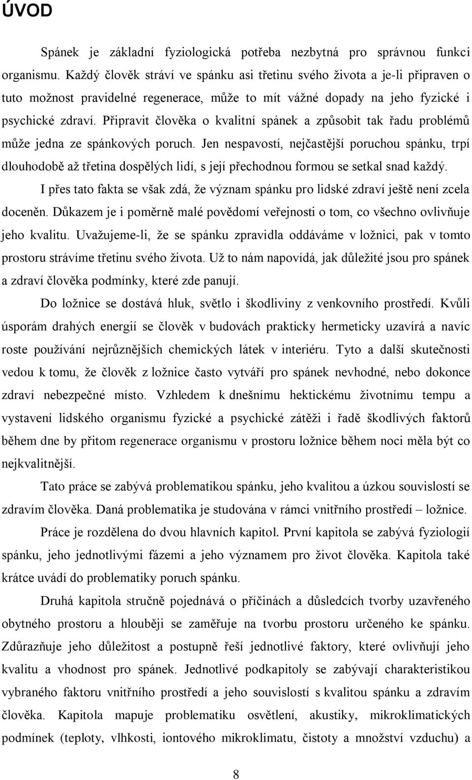 Připravit člověka o kvalitní spánek a způsobit tak řadu problémů může jedna ze spánkových poruch.
