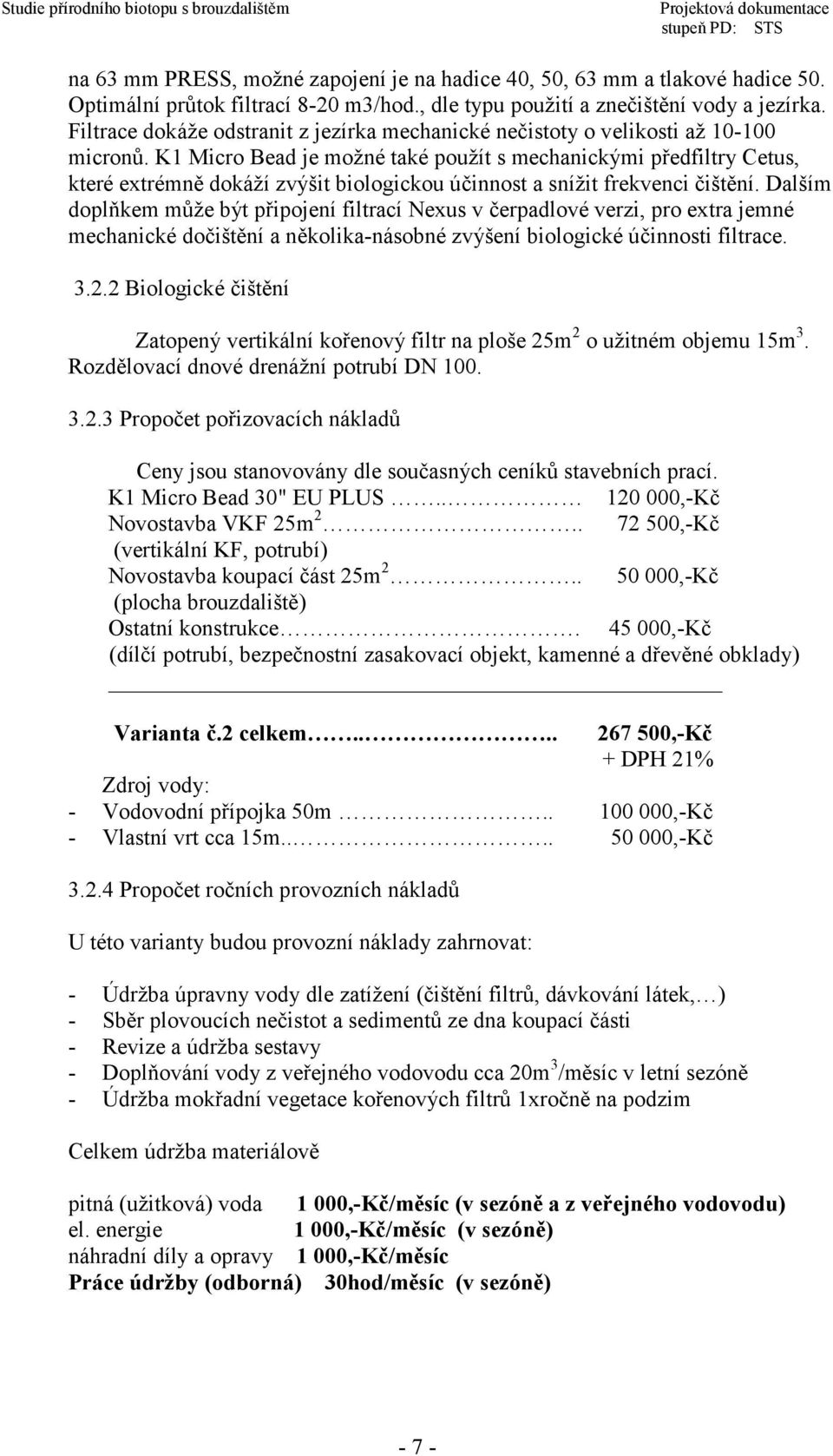 K1 Micro Bead je možné také použít s mechanickými předfiltry Cetus, které extrémně dokáží zvýšit biologickou účinnost a snížit frekvenci čištění.