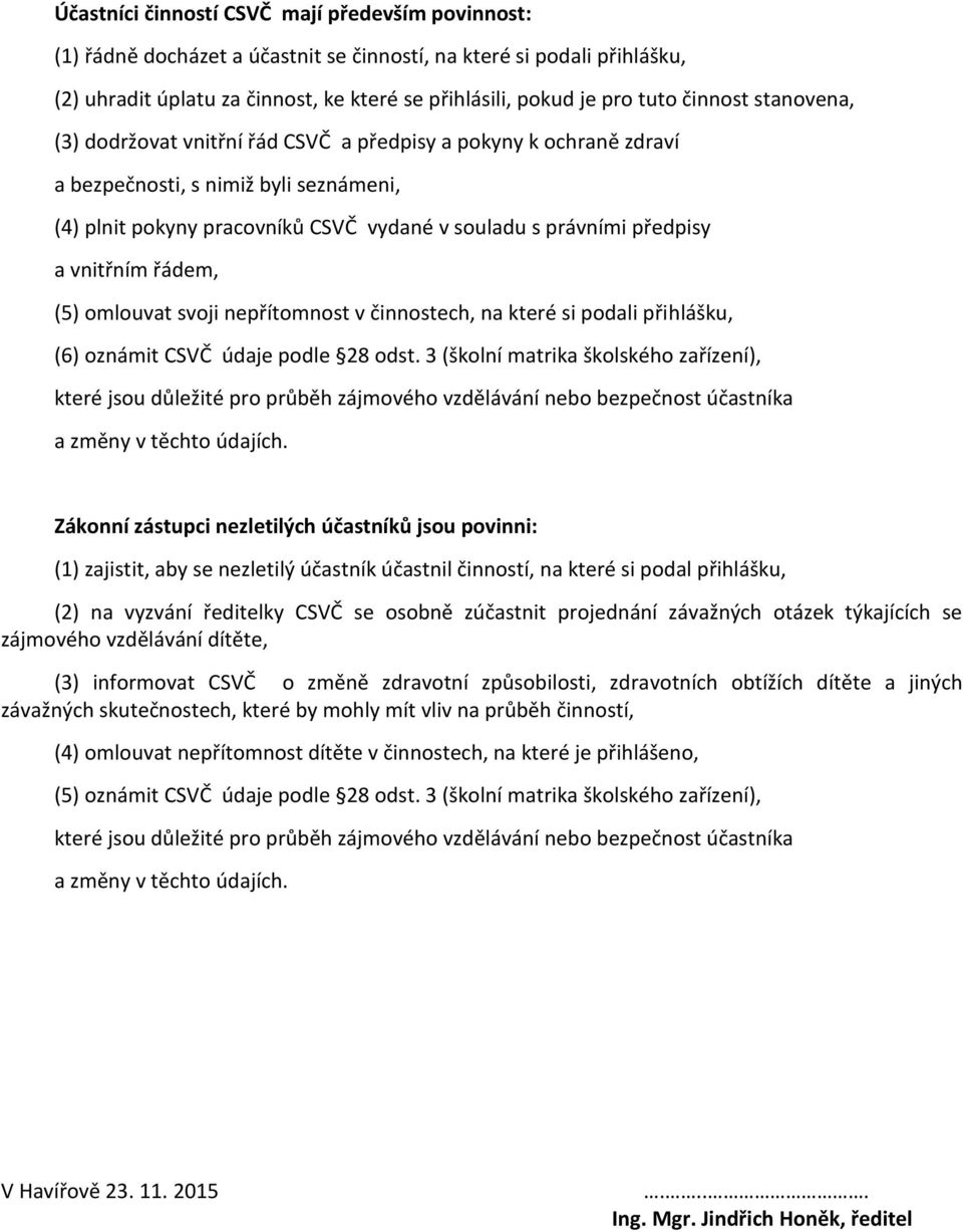 vnitřním řádem, (5) omlouvat svoji nepřítomnost v činnostech, na které si podali přihlášku, (6) oznámit CSVČ údaje podle 28 odst.