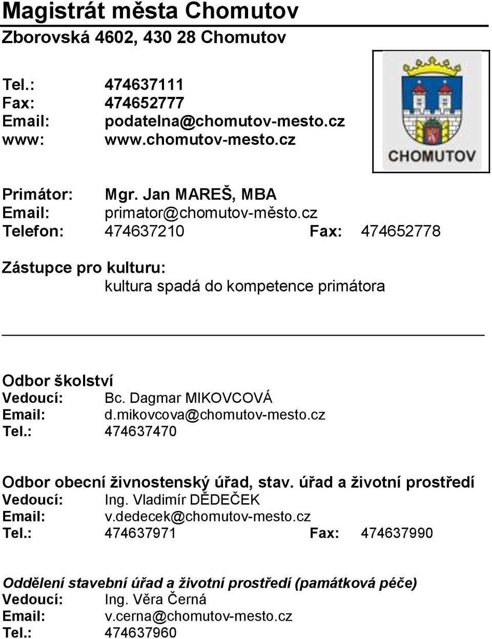 Dagmar MIKOVCOVÁ Email: d.mikovcova@chomutov-mesto.cz Tel.: 474637470 Odbor obecní živnostenský úřad, stav. úřad a životní prostředí Vedoucí: Ing.