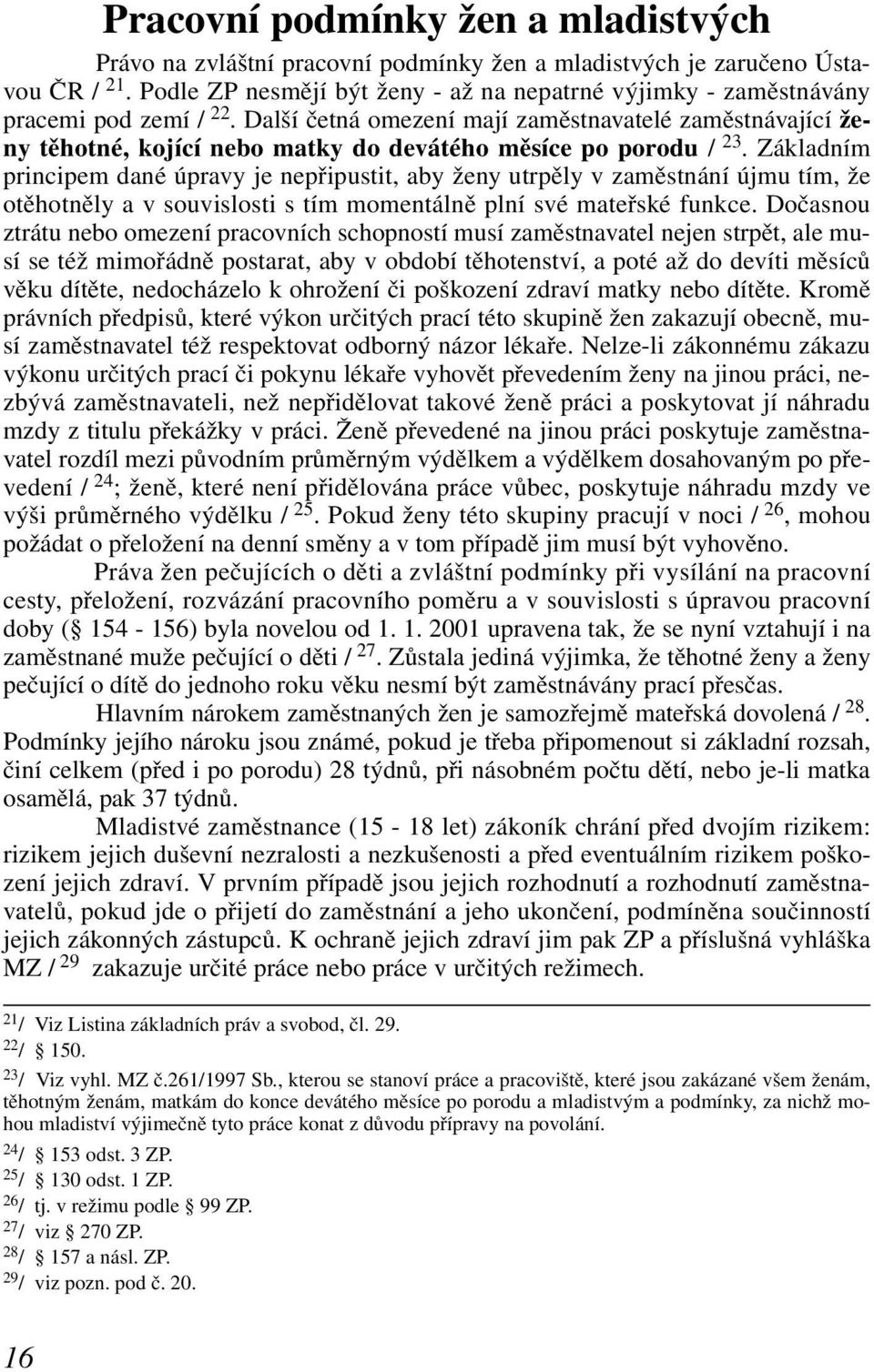 Další četná omezení mají zaměstnavatelé zaměstnávající ženy těhotné, kojící nebo matky do devátého měsíce po porodu / 23.