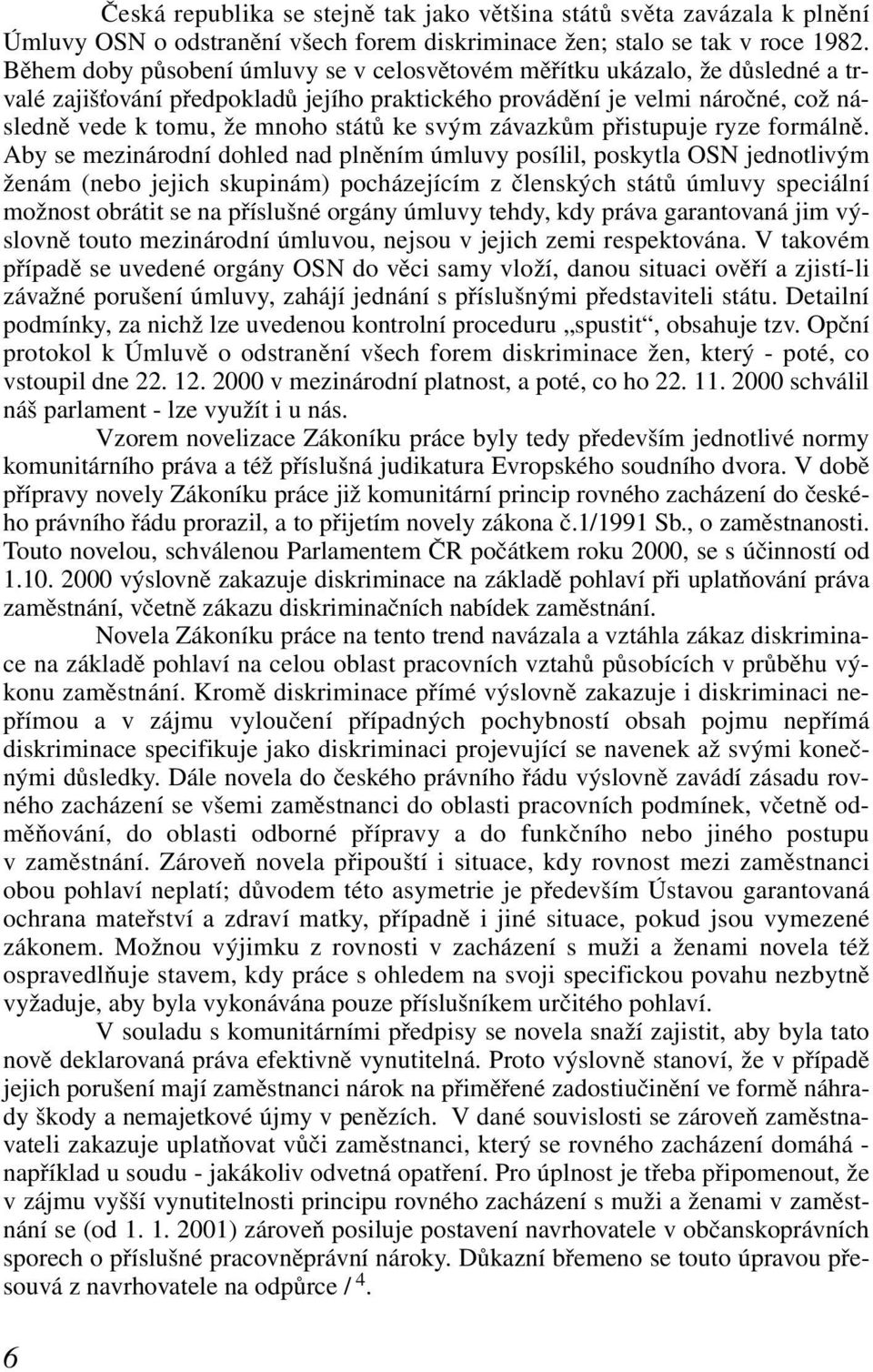 svým závazkům přistupuje ryze formálně.