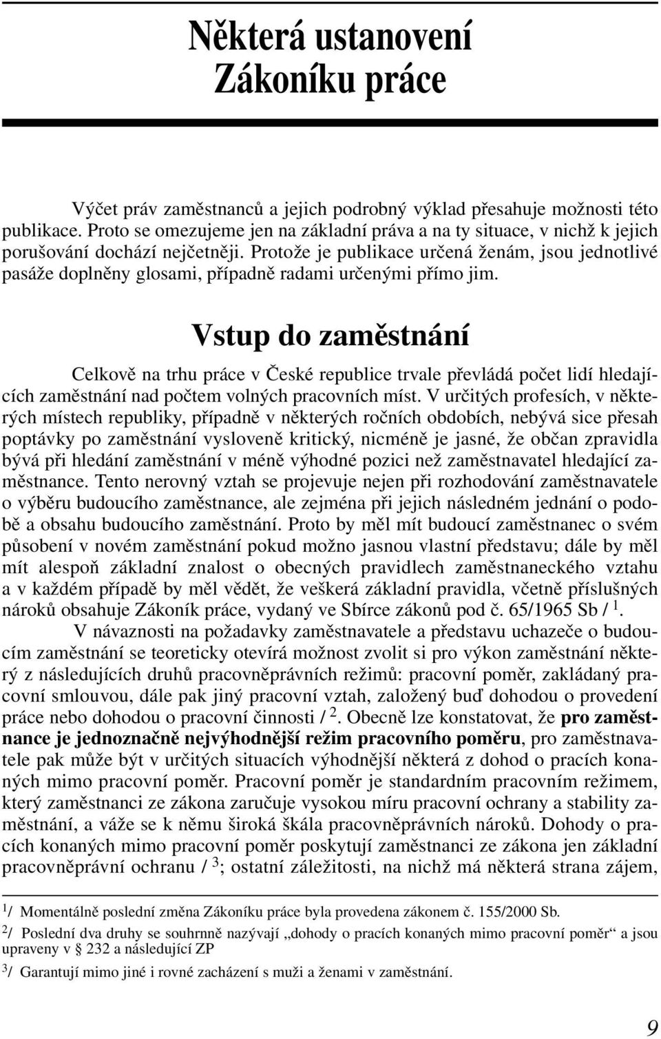 Protože je publikace určená ženám, jsou jednotlivé pasáže doplněny glosami, případně radami určenými přímo jim.