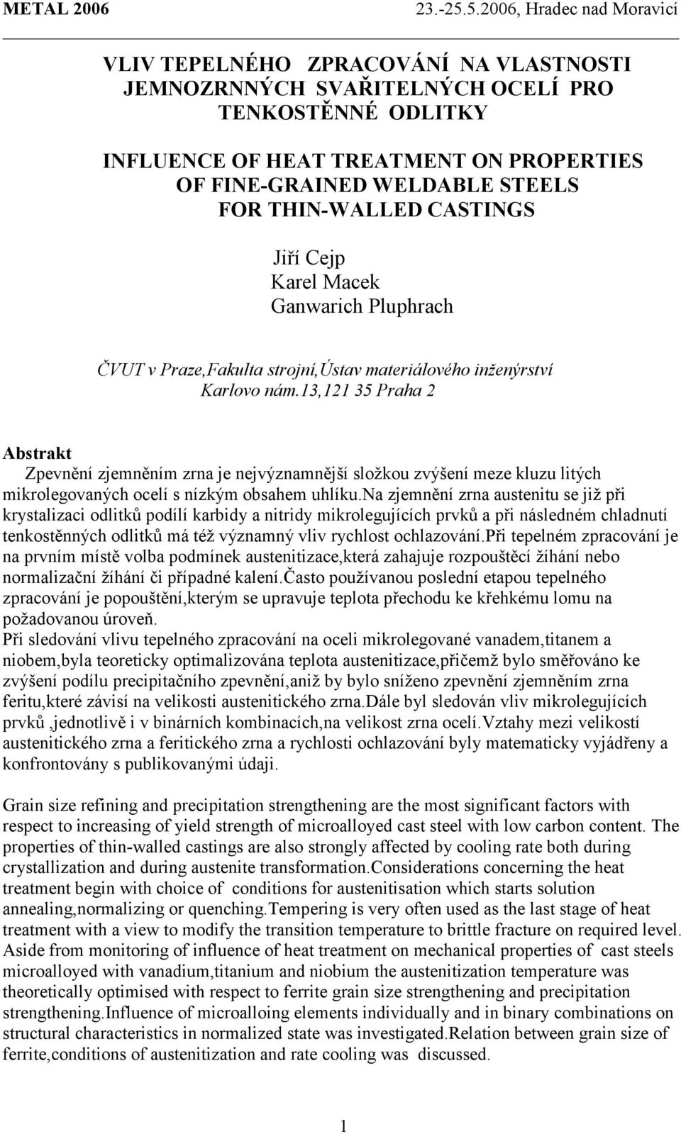 13,121 35 Praha 2 Abstrakt Zpevnění zjemněním zrna je nejvýznamnější složkou zvýšení meze kluzu litých mikrolegovaných ocelí s nízkým obsahem uhlíku.