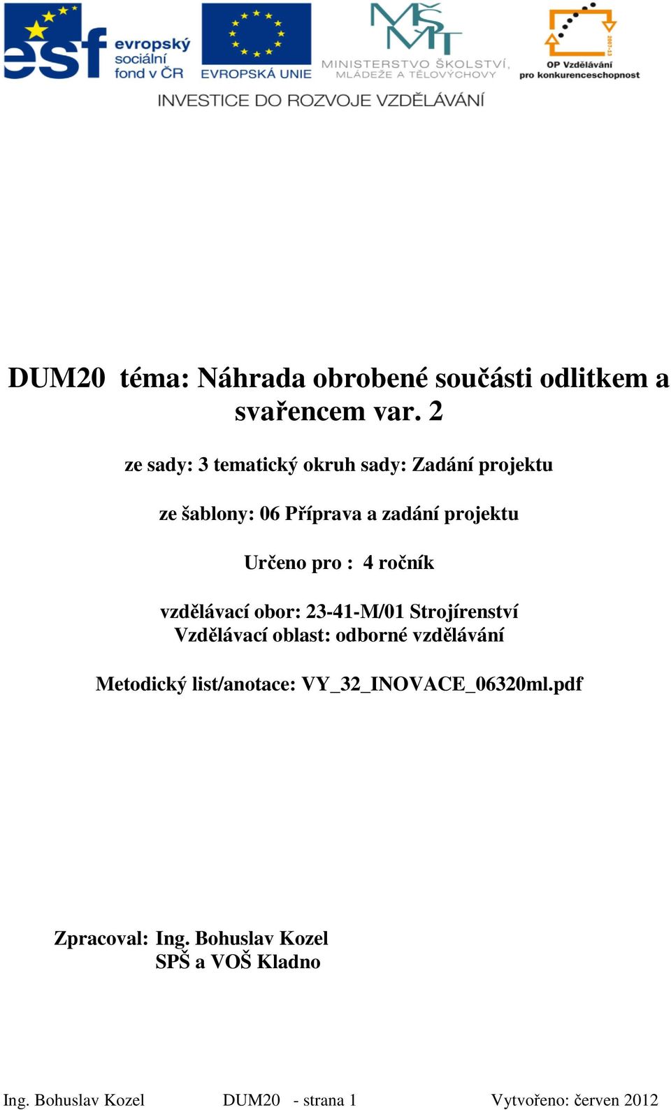 : 4 ročník vzdělávací obor: 23-41-M/01 Strojírenství Vzdělávací oblast: odborné vzdělávání Metodický