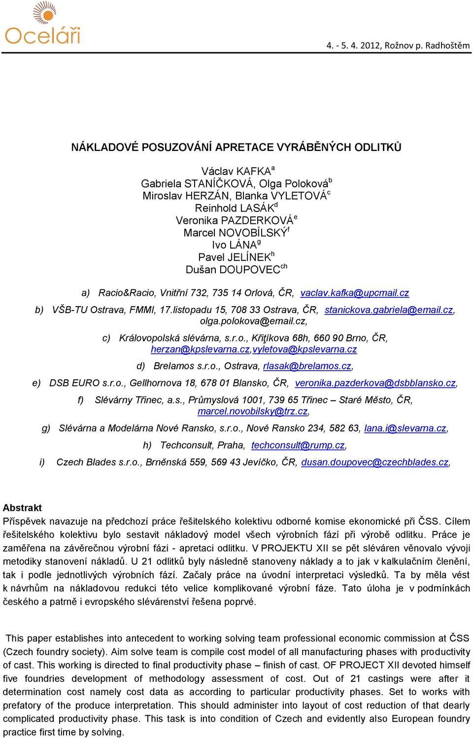 gabriela@email.cz, olga.polokova@email.cz, c) Královopolská slévárna, s.r.o., Křiţíkova 68h, 660 90 Brno, ČR, herzan@kpslevarna.cz,vyletova@kpslevarna.cz d) Brelamos s.r.o., Ostrava, rlasak@brelamos.