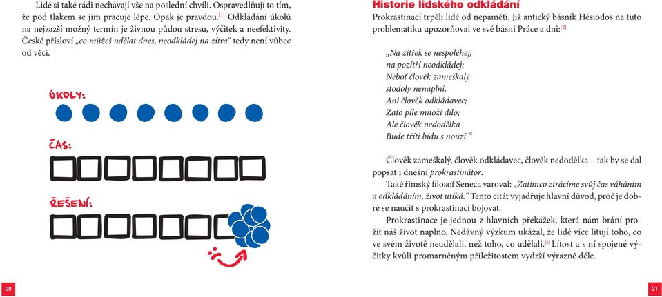 Historie lidského odkládání Prokrastinací trpěli lidé od nepaměti.