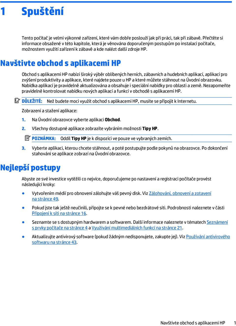 Navštivte obchod s aplikacemi HP Obchod s aplikacemi HP nabízí široký výběr oblíbených herních, zábavních a hudebních aplikací, aplikací pro zvýšení produktivity a aplikace, které najdete pouze u HP