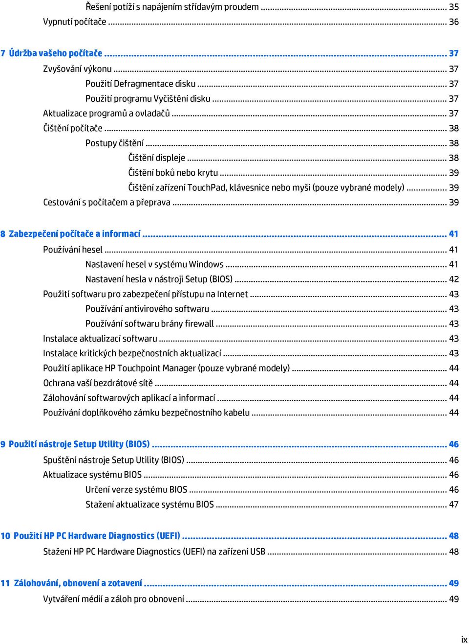 .. 39 Čištění zařízení TouchPad, klávesnice nebo myši (pouze vybrané modely)... 39 Cestování s počítačem a přeprava... 39 8 Zabezpečení počítače a informací... 41 Používání hesel.