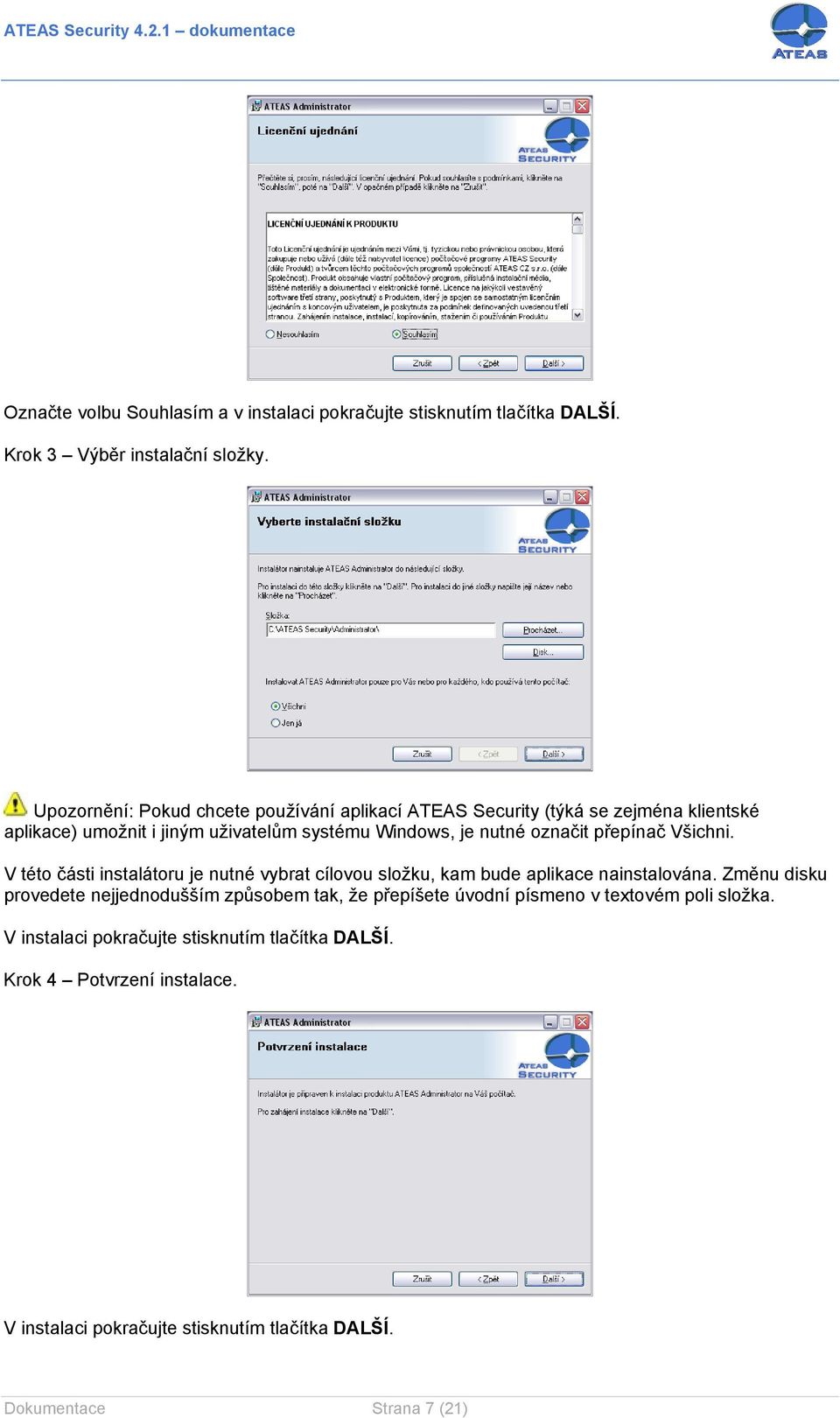 přepínač Všichni. V této části instalátoru je nutné vybrat cílovou složku, kam bude aplikace nainstalována.