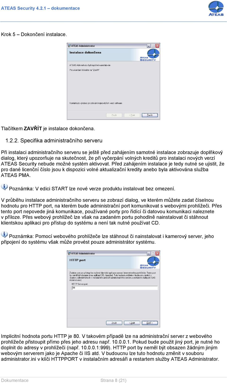volných kreditů pro instalaci nových verzí ATEAS Security nebude možné systém aktivovat.