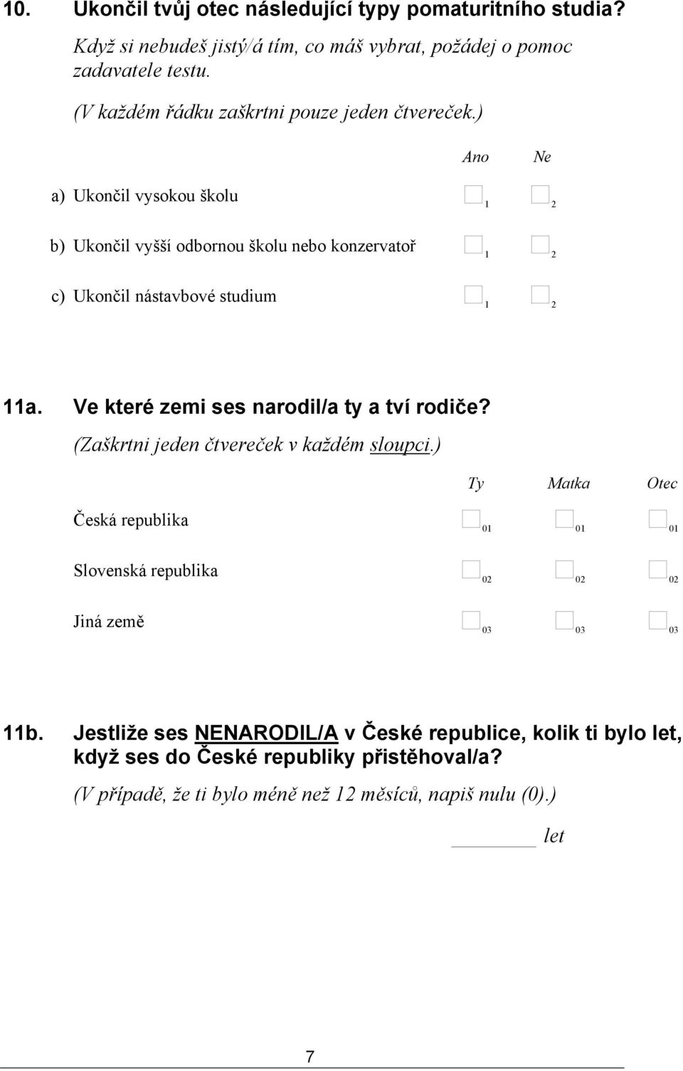 Ve které zemi ses narodil/a ty a tví rodiče? (Zaškrtni jeden čtvereček v každém sloupci.