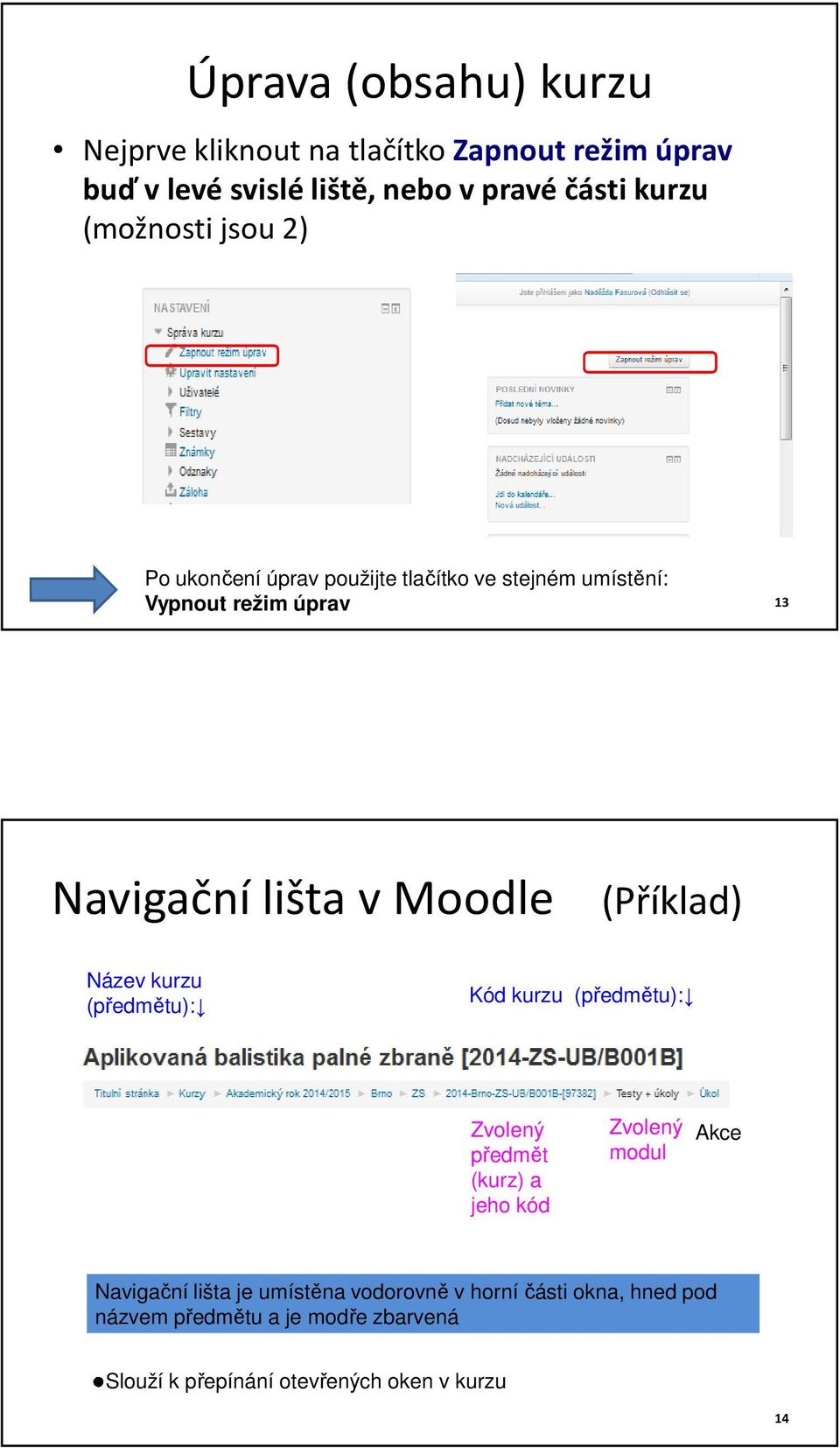 (Příklad) Název kurzu (předmětu): Kód kurzu (předmětu): Zvolený předmět (kurz) a jeho kód Zvolený modul Akce Navigační lišta