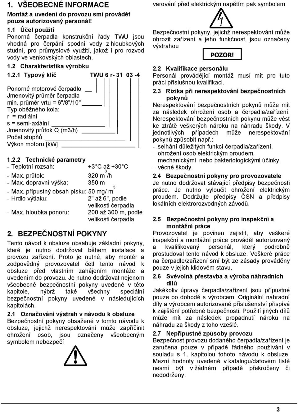 2 Charakteristika výrobku 1.2.1 Typový klíč TWU 6 r- 31 03 - Ponorné motorové čerpadlo Jmenovitý průměr čerpadla min.