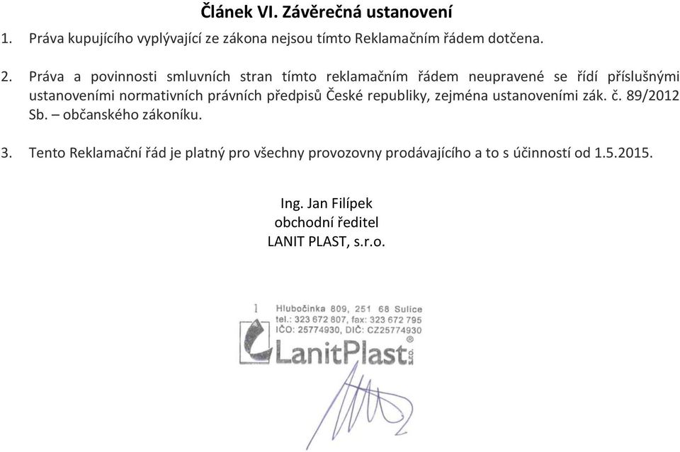 právních předpisů České republiky, zejména ustanoveními zák. č. 89/2012 Sb. občanského zákoníku. 3.