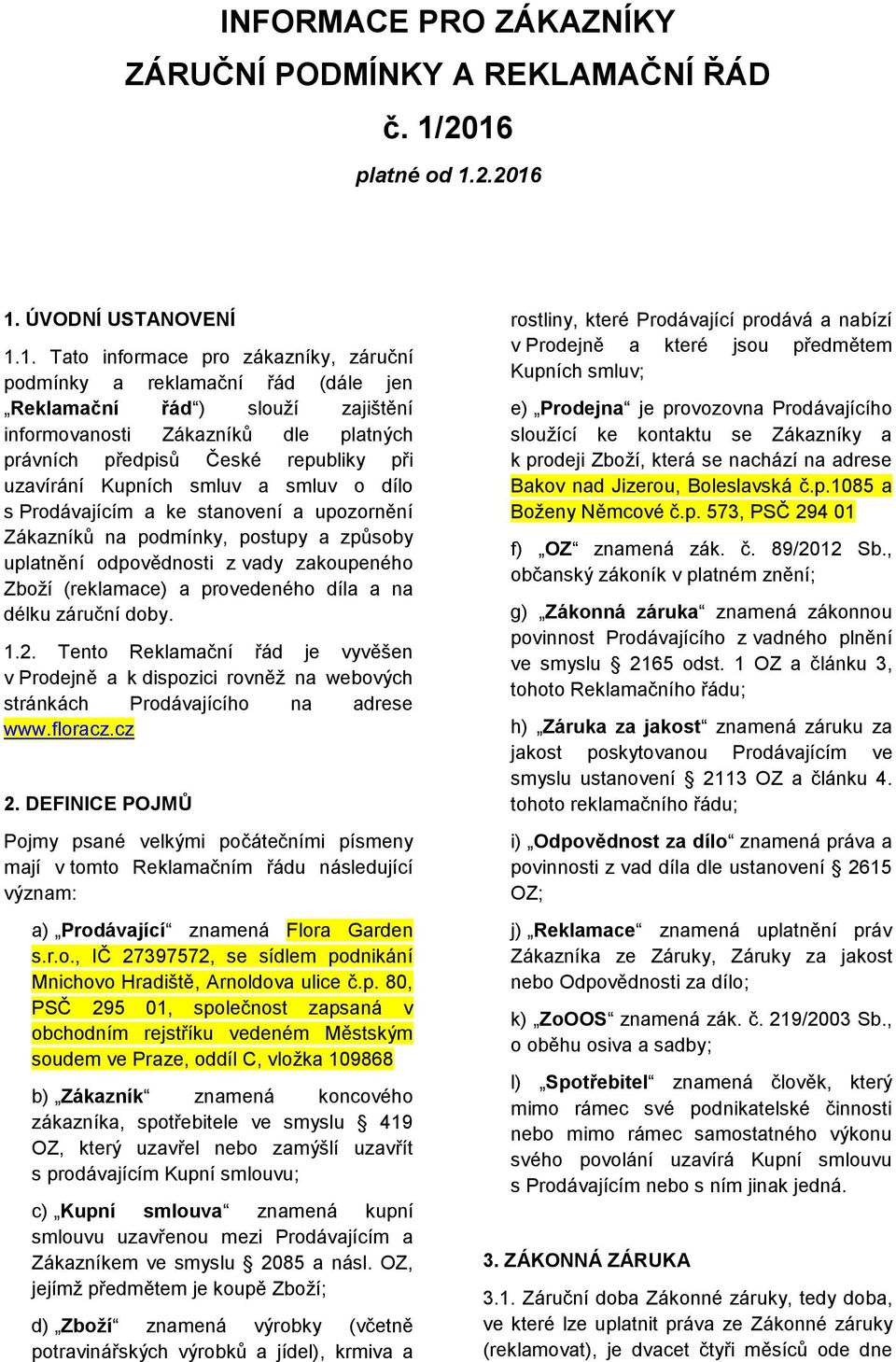 právních předpisů České republiky při uzavírání Kupních smluv a smluv o dílo s Prodávajícím a ke stanovení a upozornění Zákazníků na podmínky, postupy a způsoby uplatnění odpovědnosti z vady