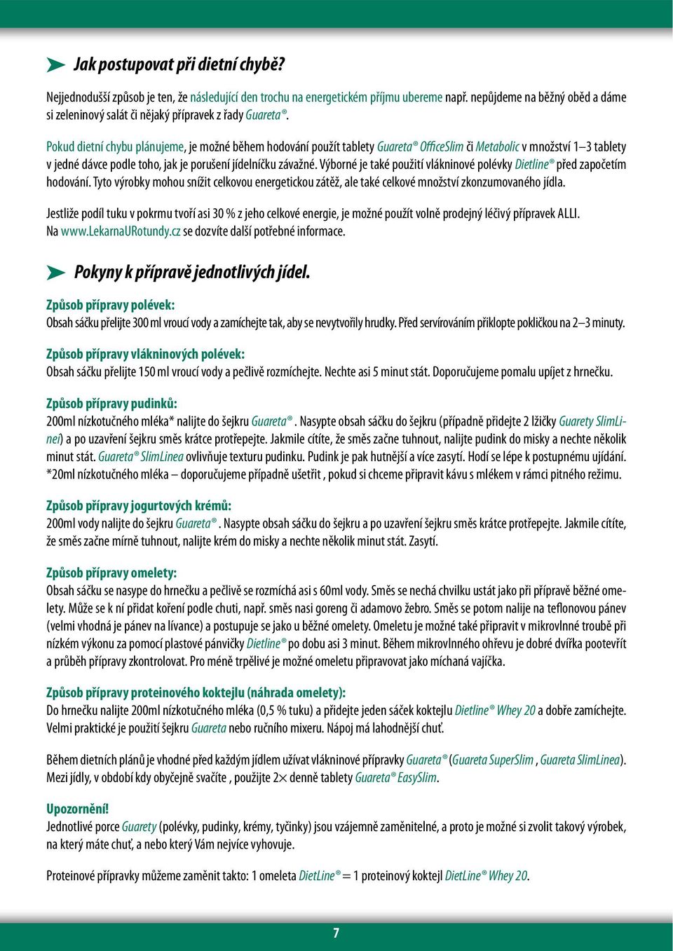 Pokud dietní chybu plánujeme, je možné během hodování použít tablety Guareta OfficeSlim či Metabolic v množství 1 3 tablety v jedné dávce podle toho, jak je porušení jídelníčku závažné.