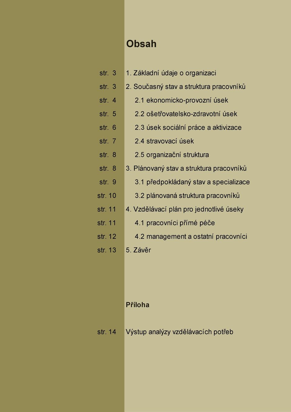 Plánovaný stav a struktura pracovníků str. 9 3.1 předpokládaný stav a specializace str. 10 3.2 plánovaná struktura pracovníků str. 11 4.