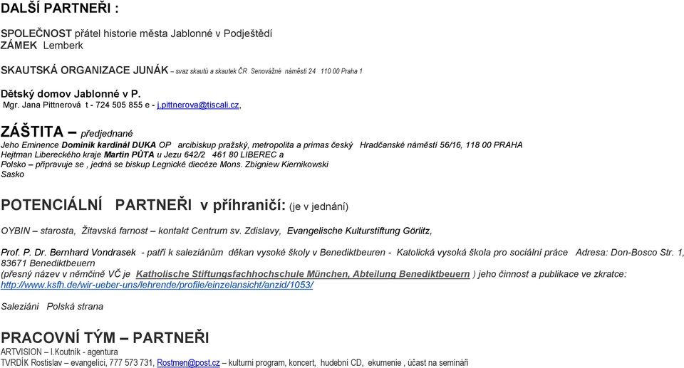 cz, ZÁŠTITA předjednané Jeho Eminence Dominik kardinál DUKA OP arcibiskup pražský, metropolita a primas český Hradčanské náměstí 56/16, 118 00 PRAHA Hejtman Libereckého kraje Martin PŮTA u Jezu 642/2