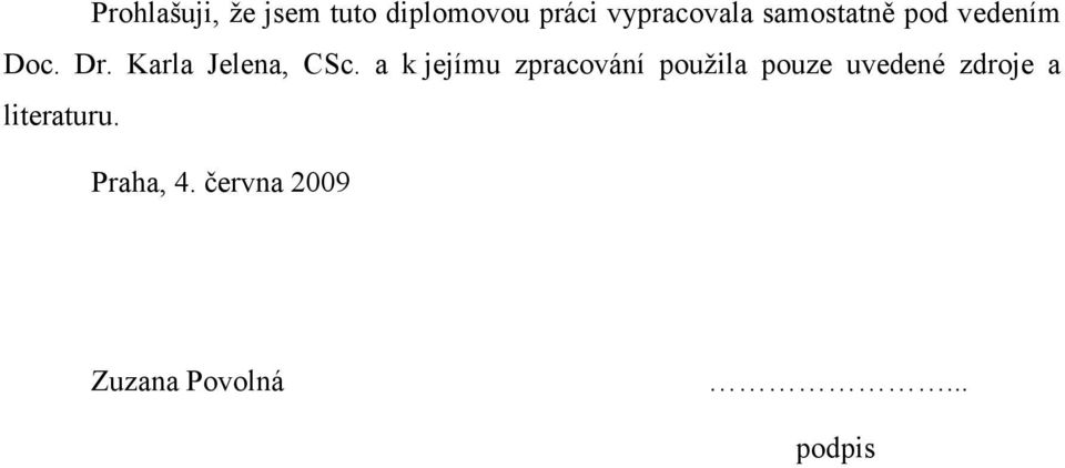 a k jejímu zpracování použila pouze uvedené zdroje a