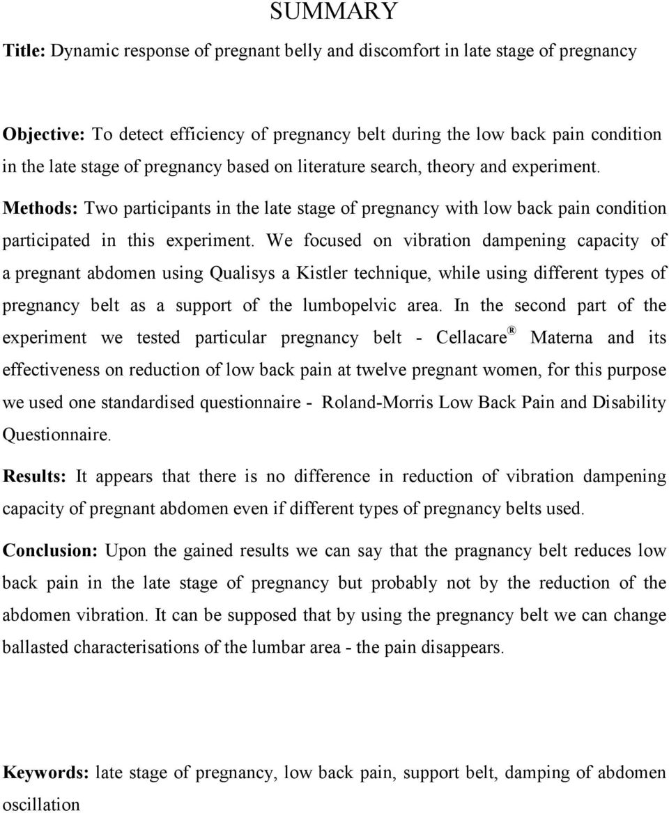 We focused on vibration dampening capacity of a pregnant abdomen using Qualisys a Kistler technique, while using different types of pregnancy belt as a support of the lumbopelvic area.