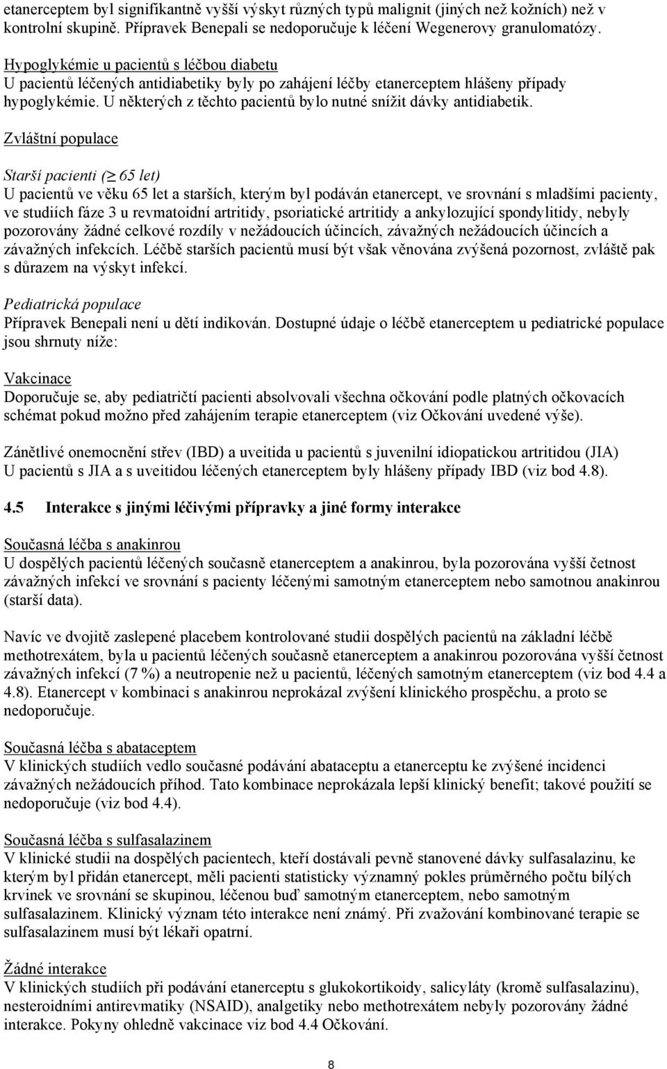 U některých z těchto pacientů bylo nutné snížit dávky antidiabetik.