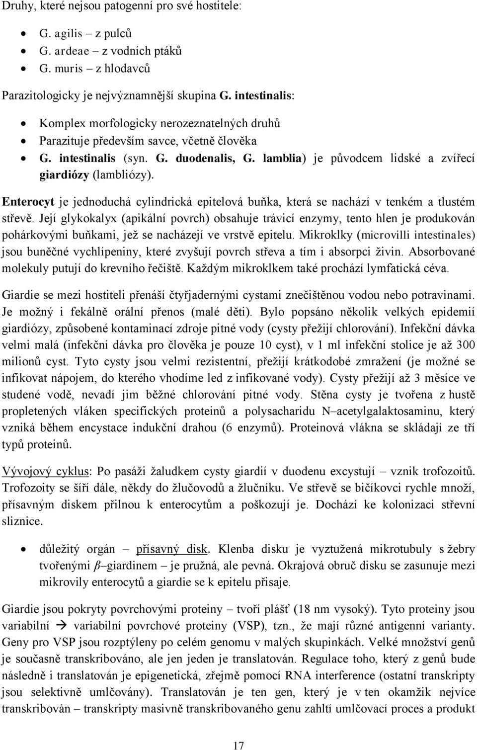 lamblia) je původcem lidské a zvířecí giardiózy (lambliózy). Enterocyt je jednoduchá cylindrická epitelová buňka, která se nachází v tenkém a tlustém střevě.