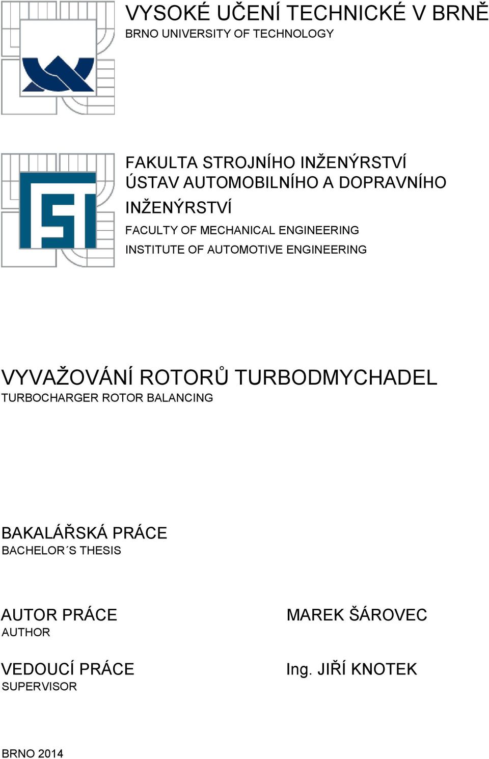 ENGINEERING VYVAŽOVÁNÍ ROTORŮ TURBODMYCHADEL TURBOCHARGER ROTOR BALANCING BAKALÁŘSKÁ PRÁCE