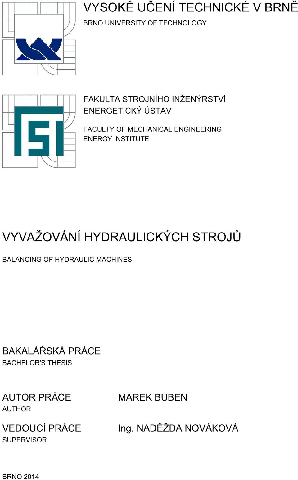 VYVAŽOVÁNÍ HYDRAULICKÝCH STROJŮ BALANCING OF HYDRAULIC MACHINES BAKALÁŘSKÁ PRÁCE