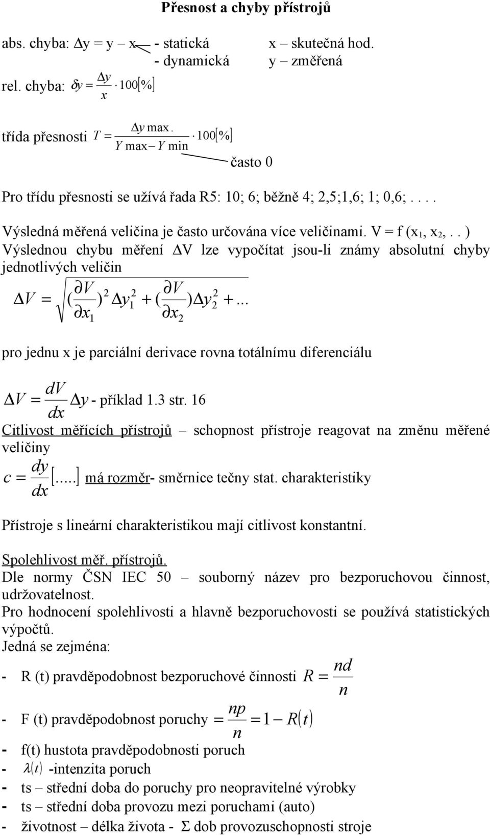 . ) Výsledou chybu měřeí V lze vypočítat jsou-li zámy absolutí chyby jedotlivých veliči V V V = ( ) y1 + ( ) y +... x x 1 pro jedu x je parciálí derivace rova totálímu difereciálu dv V = y - příklad 1.