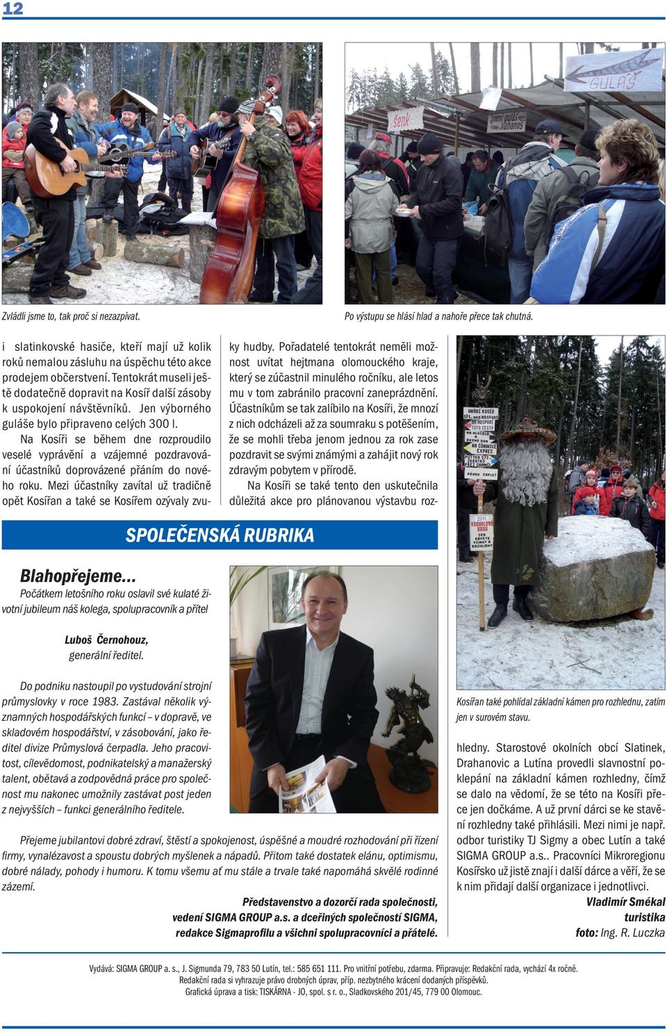 SPOLEČENSKÁ RUBRIKA Do podniku nastoupil po vystudování strojní průmyslovky v roce 1983.