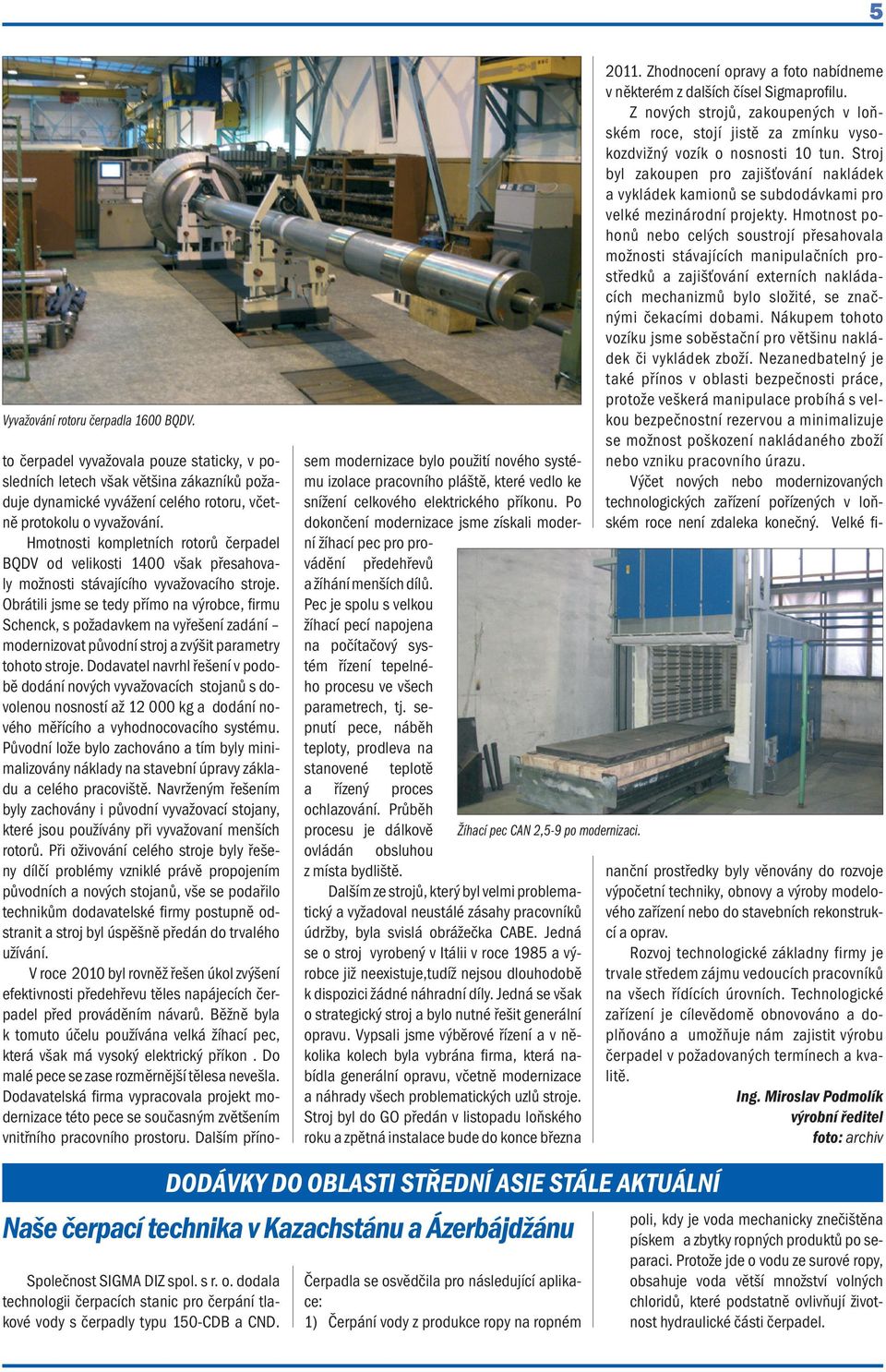 Obrátili jsme se tedy přímo na výrobce, firmu Schenck, s požadavkem na vyřešení zadání modernizovat původní stroj a zvýšit parametry tohoto stroje.