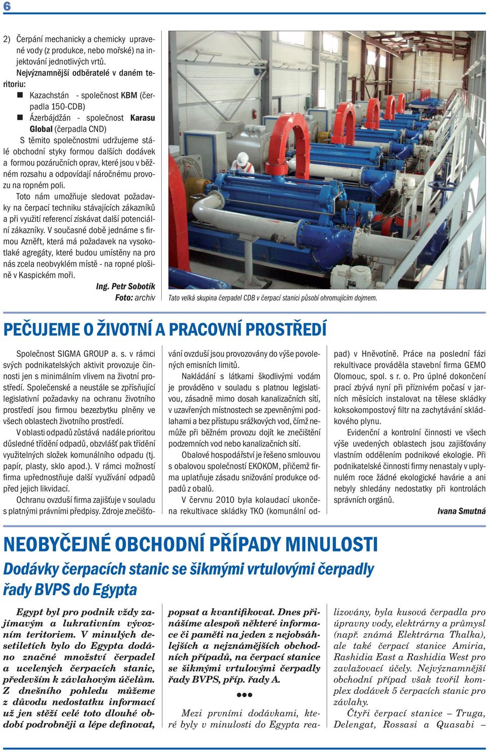 formou dalších dodávek a formou pozáručních oprav, které jsou v běžném rozsahu a odpovídají náročnému provozu na ropném poli.