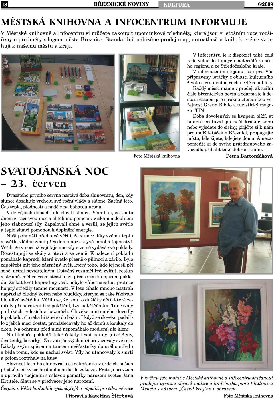 Foto Městská knihovna V Infocentru je k dispozici také celá řada volně dostupných materiálů z našeho regionu a ze Středočeského kraje.