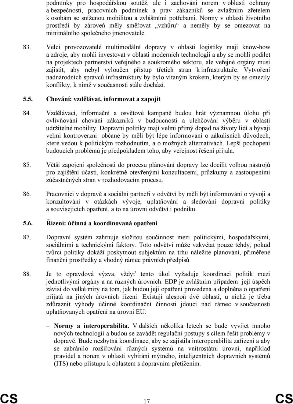 Velcí provozovatelé multimodální dopravy v oblasti logistiky mají know-how a zdroje, aby mohli investovat v oblasti moderních technologií a aby se mohli podílet na projektech partnerství veřejného a