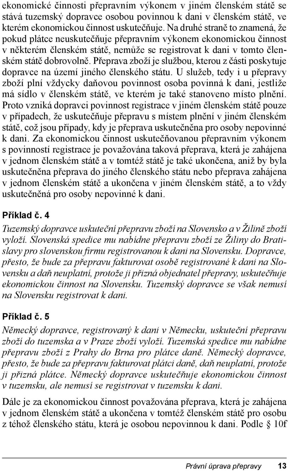 Přeprava zboží je službou, kterou z části poskytuje dopravce na území jiného členského státu.