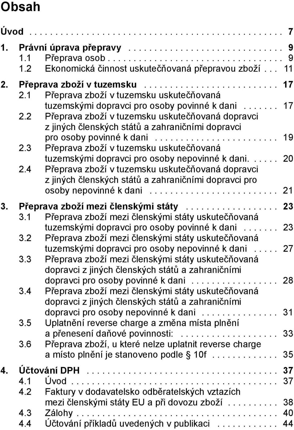 ....................... 19 2.3 Přeprava zboží v tuzemsku uskutečňovaná tuzemskými dopravci pro osoby nepovinné k dani...... 20 2.