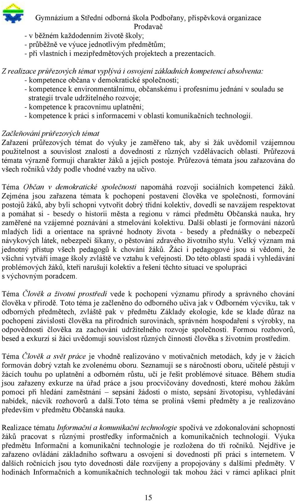 souladu se strategií trvale udržitelného rozvoje; - kompetence k pracovnímu uplatnění; - kompetence k práci s informacemi v oblasti komunikačních technologií.