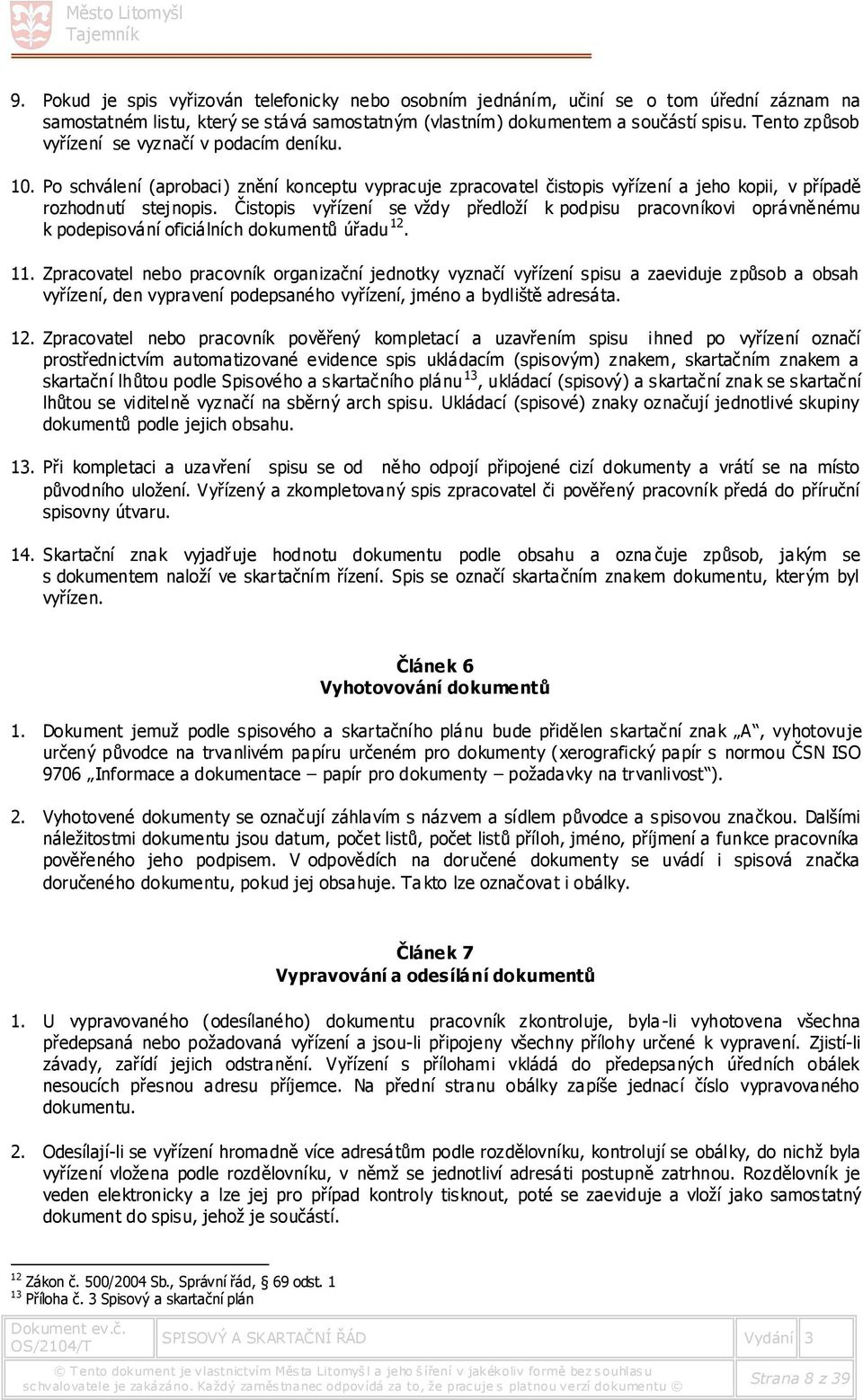 Čistopis vyřízení se vždy předloží k podpisu pracovníkovi oprávněnému k podepisování oficiálních dokumentů úřadu 12. 11.