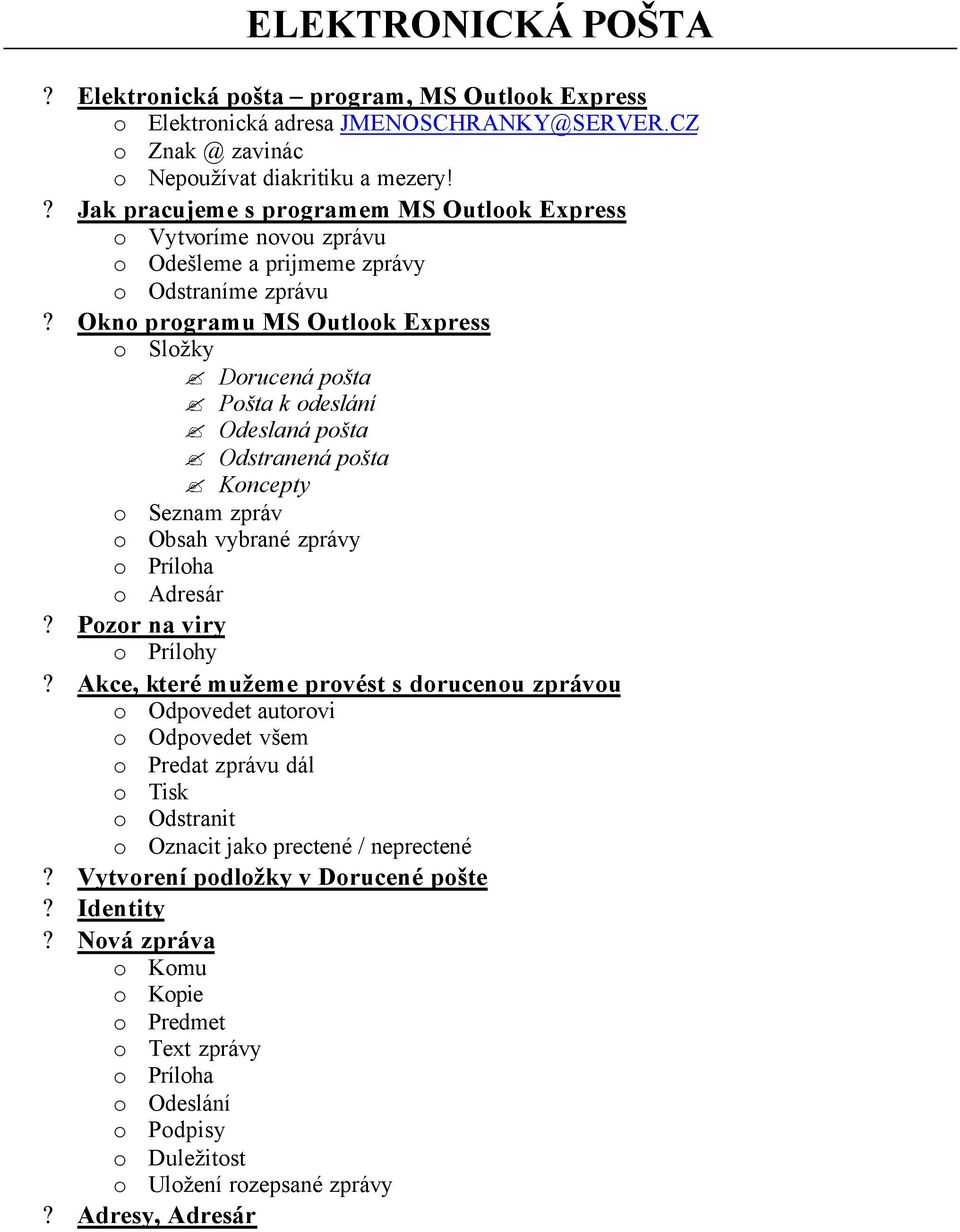 Okno programu MS Outlook Express o Složky Dorucená pošta Pošta k odeslání Odeslaná pošta Odstranená pošta Koncepty o Seznam zpráv o Obsah vybrané zprávy o Príloha o Adresár? Pozor na viry o Prílohy?