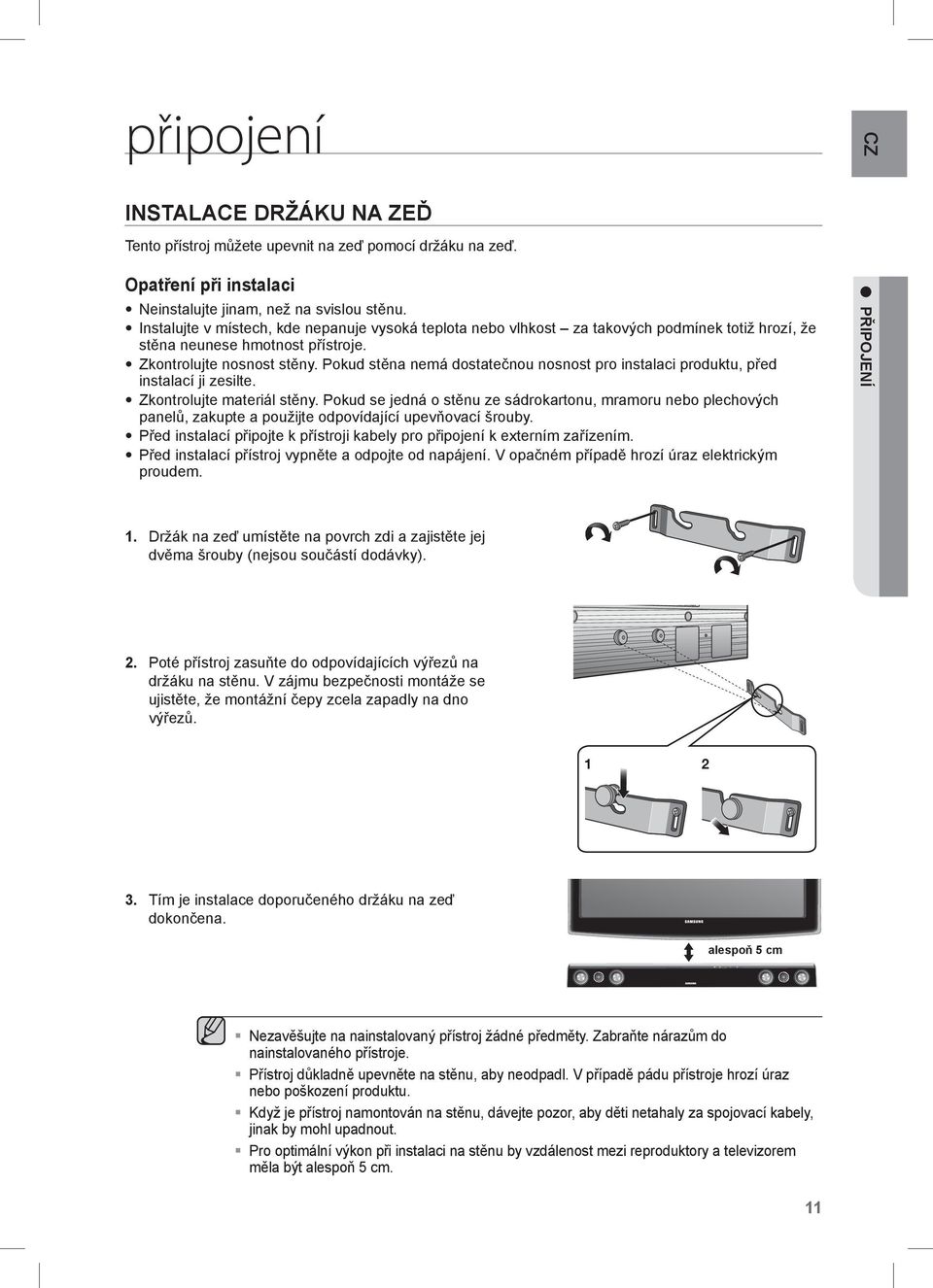 Pokud stěna nemá dostatečnou nosnost pro instalaci produktu, před instalací ji zesilte. Zkontrolujte materiál stěny.