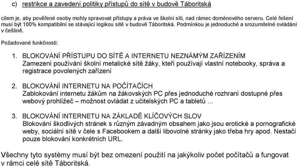 BLOKOVÁNÍ PŘÍSTUPU DO SÍTĚ A INTERNETU NEZNÁMÝM ZAŘÍZENÍM Zamezení používání školní metalické sítě žáky, kteří používají vlastní notebooky, správa a registrace povolených zařízení 2.