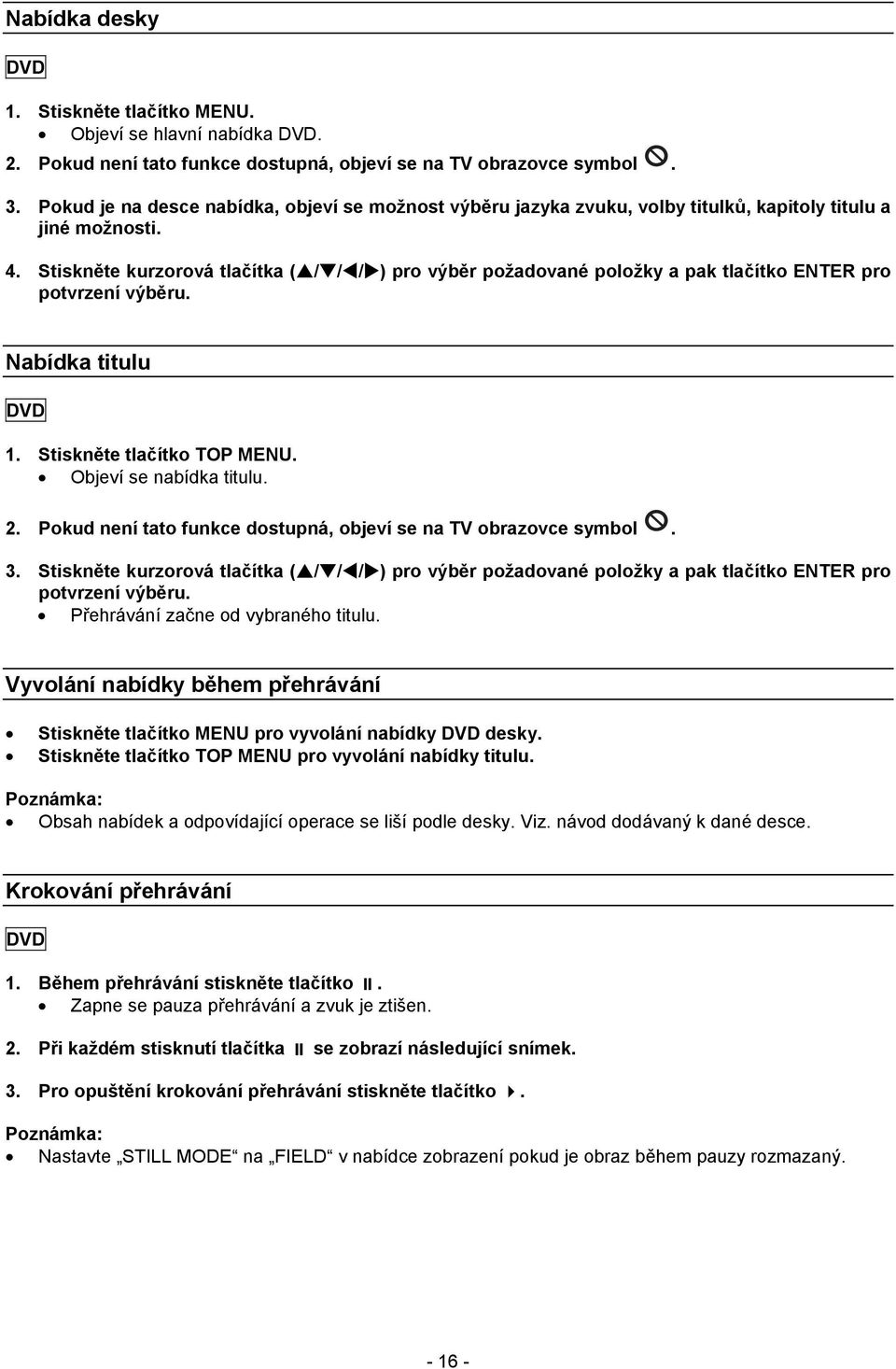 Stiskněte kurzorová tlačítka ( / / / ) pro výběr požadované položky a pak tlačítko ENTER pro potvrzení výběru. Nabídka titulu 1. Stiskněte tlačítko TOP MENU. Objeví se nabídka titulu. 2.